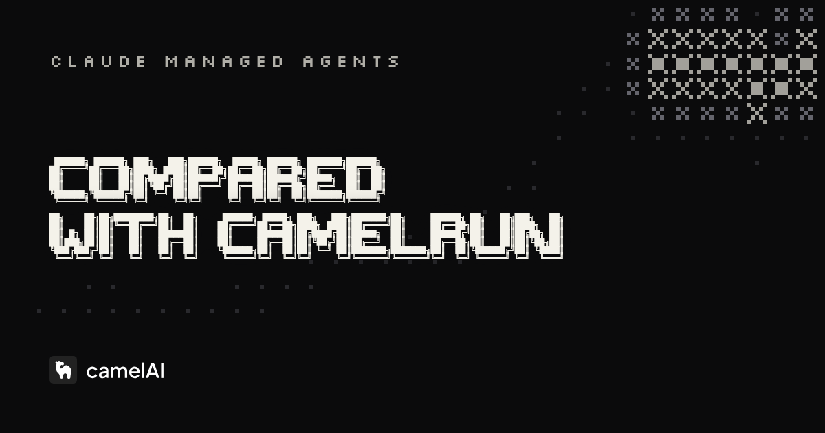 camelRun vs Claude Managed Agents: Which Should You Use?