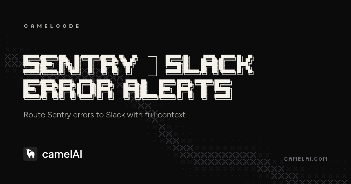 Send Sentry Error Alerts to Slack with AI -- camelAI